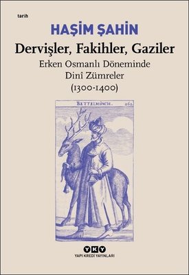 Dervişler, Fakihler, Gaziler / Erken Osmanlı Döneminde Dini Zümreler (1300-1400)