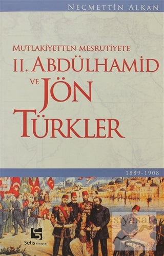 Mutlakiyetten Meşrutiyete II. Abdülhamid ve Jön Türkler