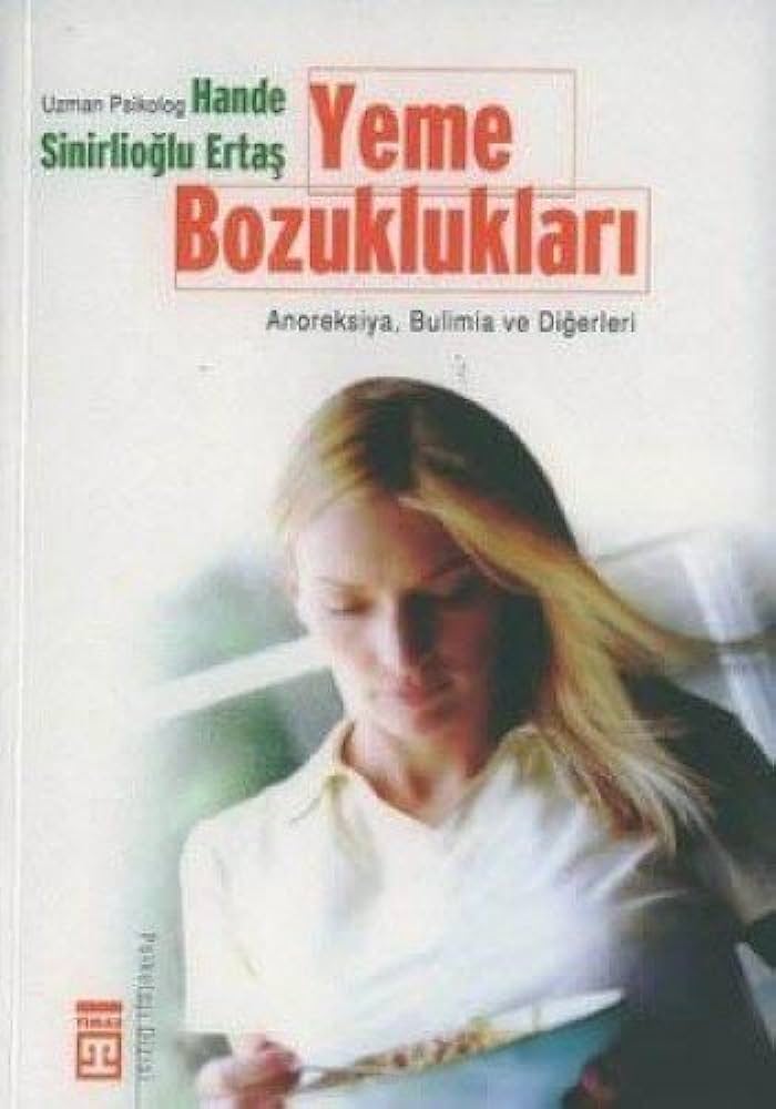 Yeme Bozuklukları - Anoreksiya, Bulimia ve Diğerleri