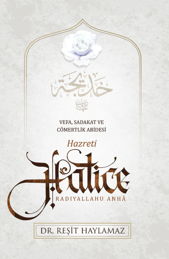 Hz. Hatice (Vefa, Sadakat ve Cömertlik Abidesi)