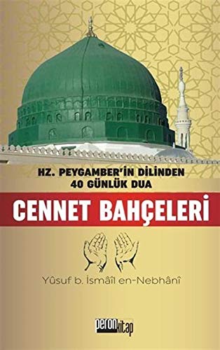 Cennet Bahçeleri: Hz. Peygamberin Dilinden 40 Günlük Dua