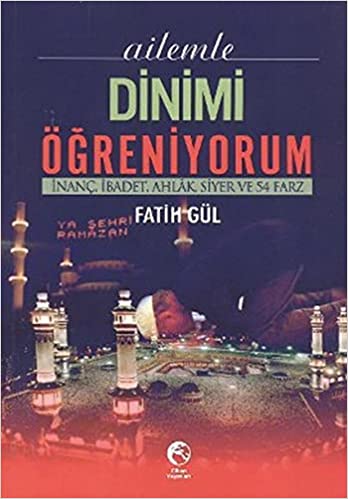 Ailemle Dinimi Öğreniyorum İnanç İbadet Ahlak Siyer ve 54 Farz