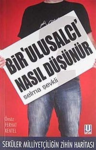 Bir Ulusalcı Nasıl Düşünür Seküler Milliyetçiliğin Zihin Haritası