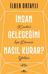 İnsan Geleceğini Nasıl Kurar? - Kendini İnşa Etmenin Yolları