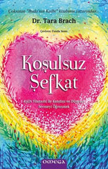 Koşulsuz Şefkat & RAIN Yöntemi ile Kendini ve Dünyayı Sevmeyi Öğrenmek