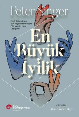 En Büyük İyilik Etkili & Diğerkamlık Etik Yaşam Hakkındaki Fikirlerimizi Nasıl Değiştirir?