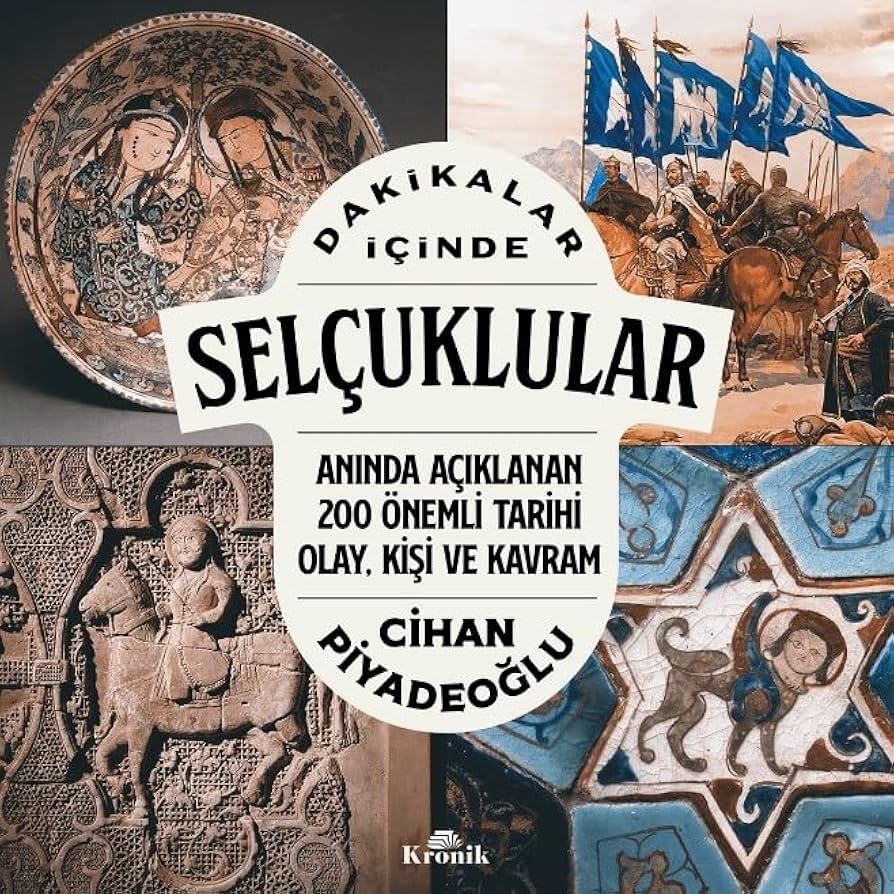 Dakikalar İçinde Selçuklular & Anında Açıklanan 200 Önemli Tarihi Olay, Kişi ve Kavram