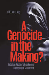 A Genocide in the Making? Erdogan Regime's Crackdown on the Gülen Movement