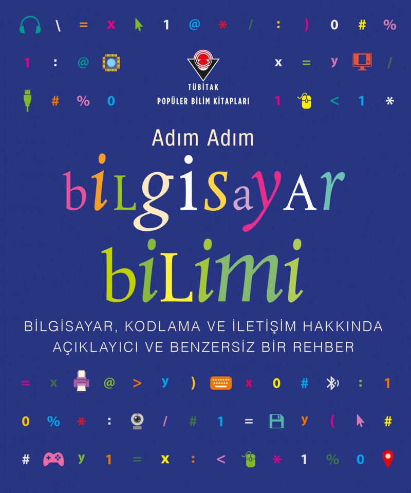 Adım Adım Bilgisayar Bilimi - Bilgisayar, Kodlama ve İletişim Hakkında Açıklayıcı ve Benzersiz Bir Rehber