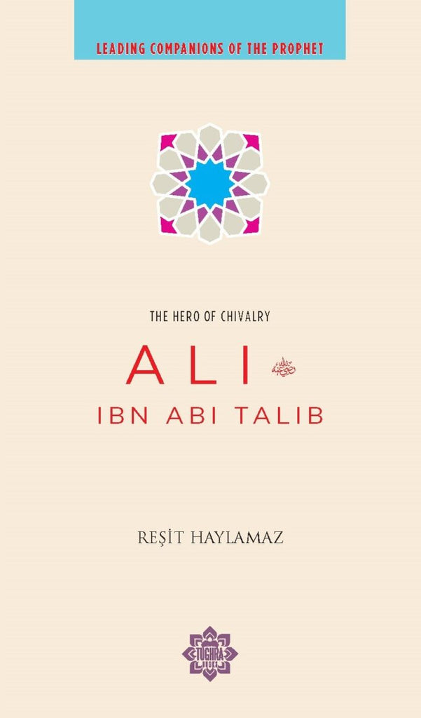 Ali Ibn Abi Talib Hero Of Chivalry (Leadingcompanions Of the Prophet)