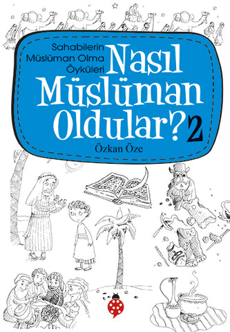 Nasıl Müslüman Oldular? -2 / Sahabilerin Müslüman Olma Öyküleri