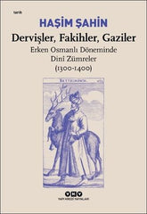 Dervişler, Fakihler, Gaziler / Erken Osmanlı Döneminde Dini Zümreler (1300-1400)