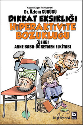 Dikkat Eksikliği Hiperaktivite Bozukluğu - Anne Baba-Öğretmen Elkitabı