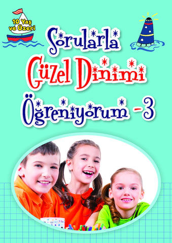 Sorularla Güzel Dinimi Öğreniyorum -3 (10 Yaş ve Üzeri)