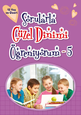 Sorularla Güzel Dinimi Öğreniyorum -5 (12 Yaş ve Üzeri)