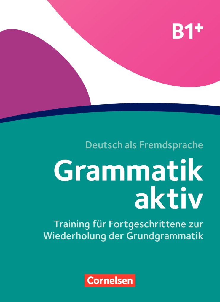 Grammatik Aktiv B1+ - Training für F. zur Wiederholung der Grundgrammatik