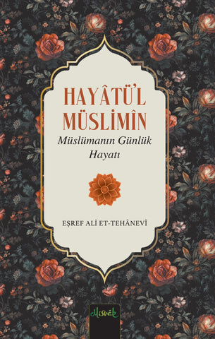 Hayatü’l Müslimîn - Müslümanın Günlük Hayatı
