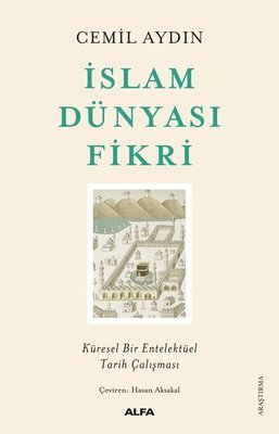İslam Dünyası Fikri Küresel Bir Entelektüel Tarih Çalışması