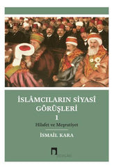 İslamcıların Siyasi Görüşleri I - Hilafet ve Meşrutiyet