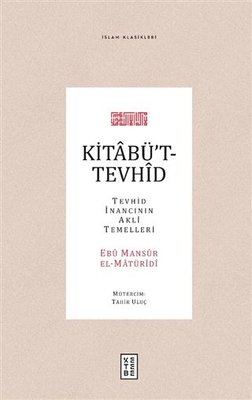 Kitabü’t-Tevhîd - Tevhid İnancının Aklî Temelleri