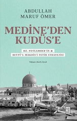 Medine’den Kudüs’e - Hz. Peygamber’in (sav) Beytü’l-Makdis’i Fetih Stratejisi