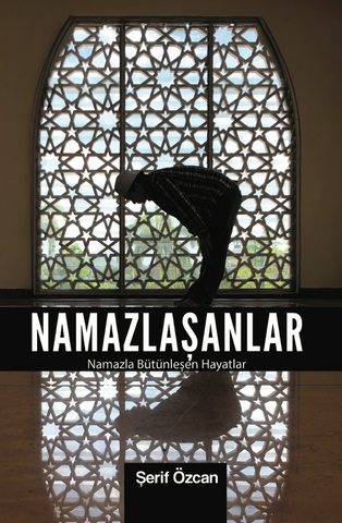 Namazlasanlar / Namazla Bütünlesen Hayatlar