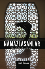 Namazlasanlar / Namazla Bütünlesen Hayatlar