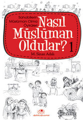 Nasıl Müslüman Oldular? -1 / Sahabilerin Müslüman Olma Öyküleri