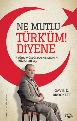 Ne Mutlu Türk’üm Diyene - Türk-Müslüman Kimliğinin Müzakeresi