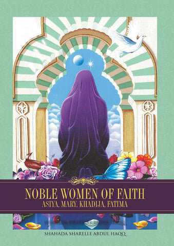 Noble Women of Faith: Asiya, Mary, Khadija, Fatima