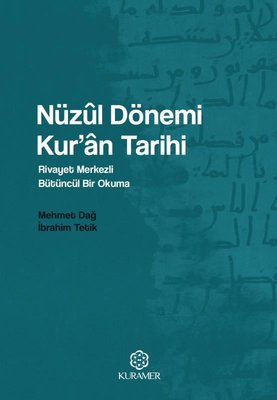 Nüzûl Dönemi Kur’an Tarihi & Rivayet Merkezli Bütüncül Bir Okuma