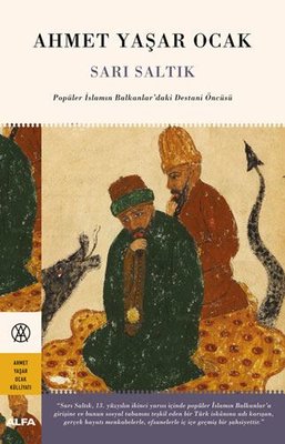 Sarı Saltık Popüler İslamın Balkanlar’daki Destani Öncüsü (Ciltli)