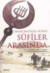 Sufiler Arasında / Asya ve Afrika'daki Sufiler ve Dervişler Arasında Geçen Dört Yılın Hikayesi