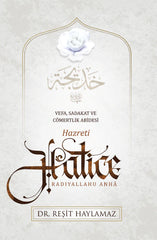Hz. Hatice (Vefa, Sadakat ve Cömertlik Abidesi)
