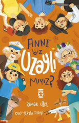 Anne Biz Uzaylı Mıyız? (7-9 Yaş)
