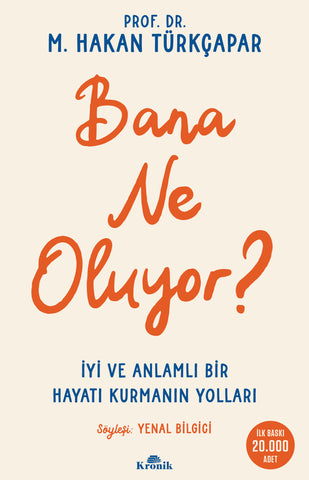 Bana Ne Oluyor? & İyi ve Anlamlı Bir Hayatı Kurmanın Yolları