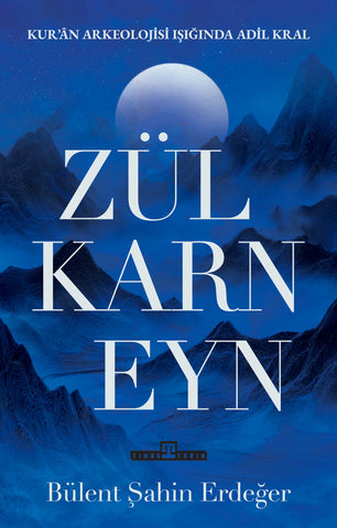 Zülkarneyn: Kur'an Arkelojisi Işığında Adil Bir Kral