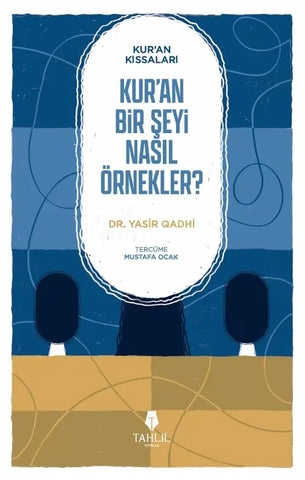 Kur'an'ın Kıssaları; Kur'an Bir Şeyi Nasıl Örnekler?