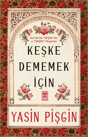 Keşke Dememek İçin & Kur'an'da Keşkeler ve Keşke Diyenler