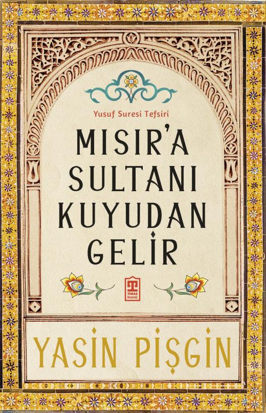 Mısır'a Sultanı Kuyudan Gelir: Yusuf Suresi Tefsiri