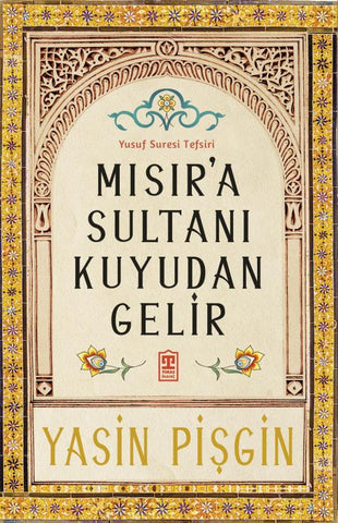 Mısır'a Sultanı Kuyudan Gelir: Yusuf Suresi Tefsiri