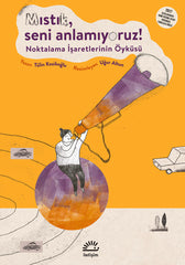 Mıstık, Seni Anlamıyoruz! & Noktalama İşaretlerinin Öyküsü (8-9 Yaş)