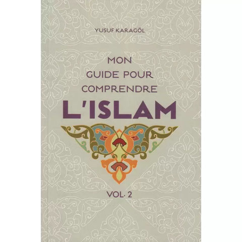 Mon guide pour comprendre l’Islam (Volume 2)