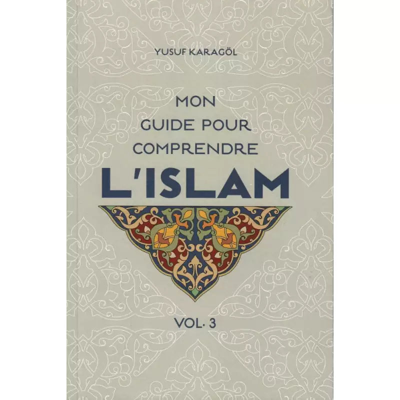 Mon guide pour comprendre l’Islam (Volume 3)