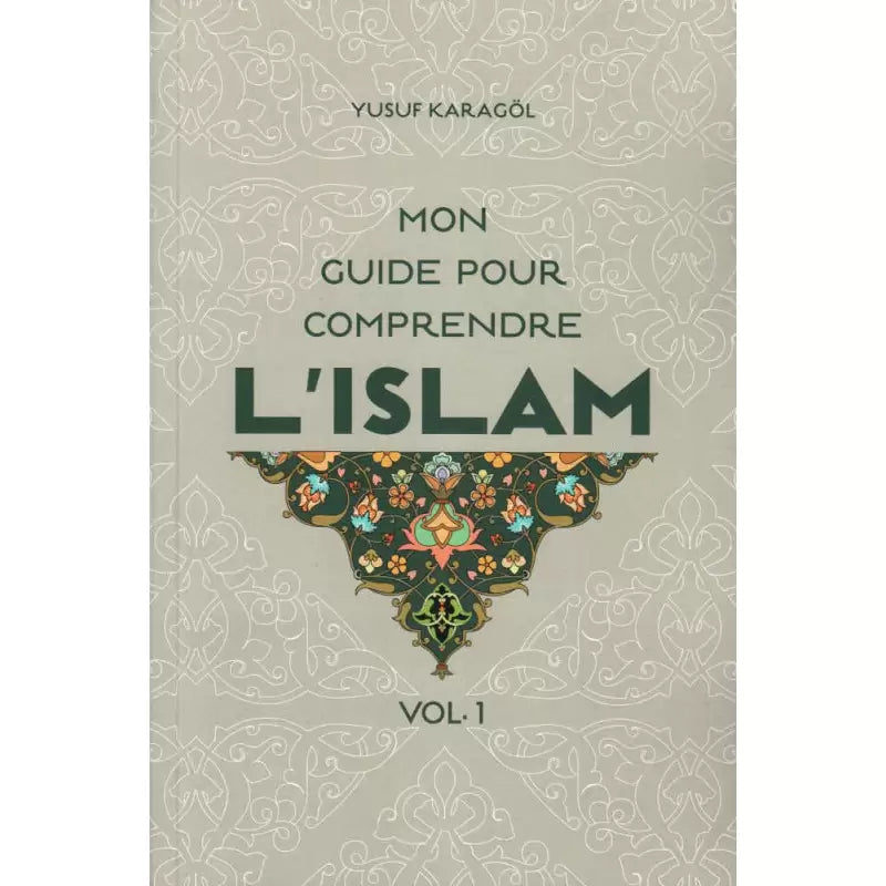 Mon guide pour comprendre l’Islam (Volume 1)