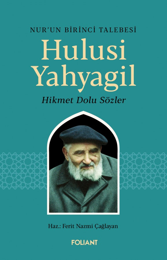 Hulusi Yahyagil / Nur’un Birinci Talebesi Hikmet Dolu Sözler