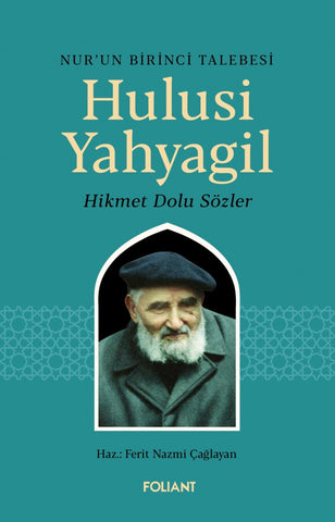 Hulusi Yahyagil / Nur’un Birinci Talebesi Hikmet Dolu Sözler