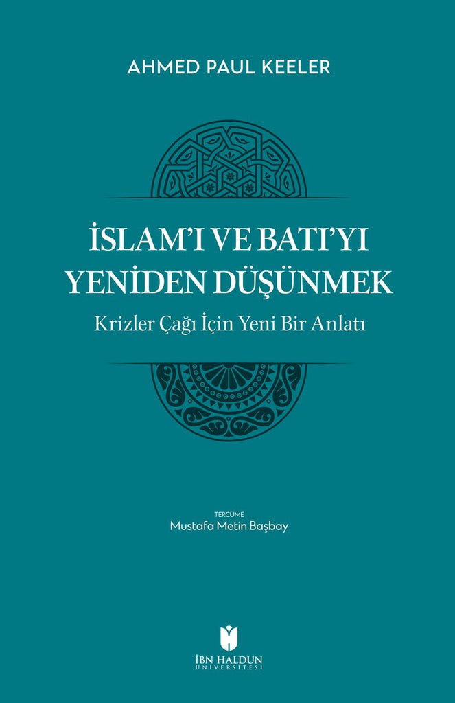 İslam’ı ve Batı’yı Yeniden Düşünmek: Krizler Çağı İçin Yeni Bir Anlatı