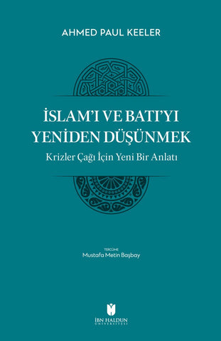 İslam’ı ve Batı’yı Yeniden Düşünmek: Krizler Çağı İçin Yeni Bir Anlatı