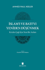 İslam’ı ve Batı’yı Yeniden Düşünmek: Krizler Çağı İçin Yeni Bir Anlatı